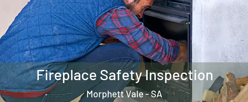 Fireplace Safety Inspection Morphett Vale - SA