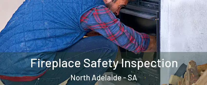 Fireplace Safety Inspection North Adelaide - SA