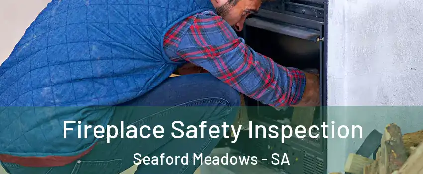 Fireplace Safety Inspection Seaford Meadows - SA