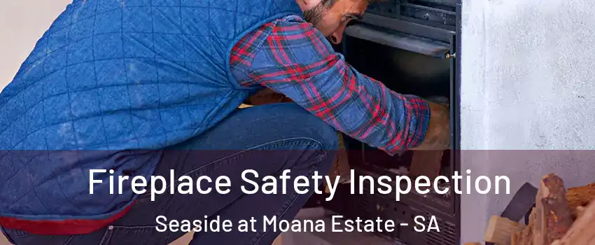 Fireplace Safety Inspection Seaside at Moana Estate - SA