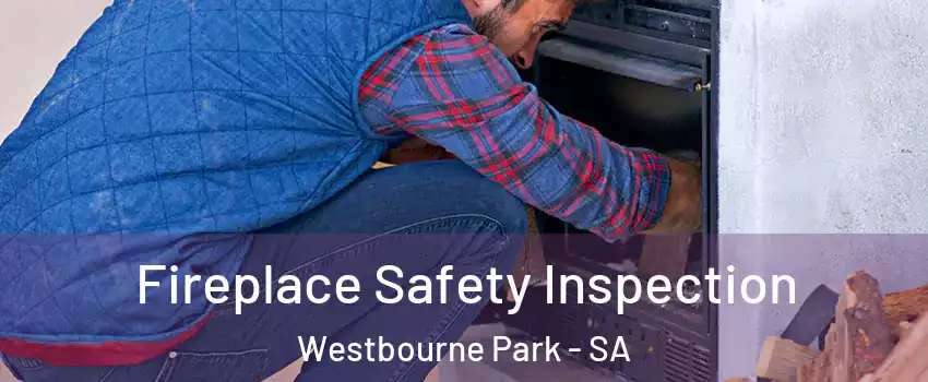 Fireplace Safety Inspection Westbourne Park - SA