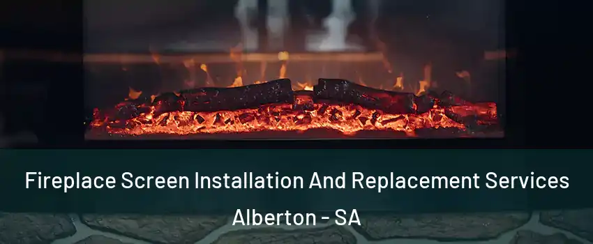 Fireplace Screen Installation And Replacement Services Alberton - SA