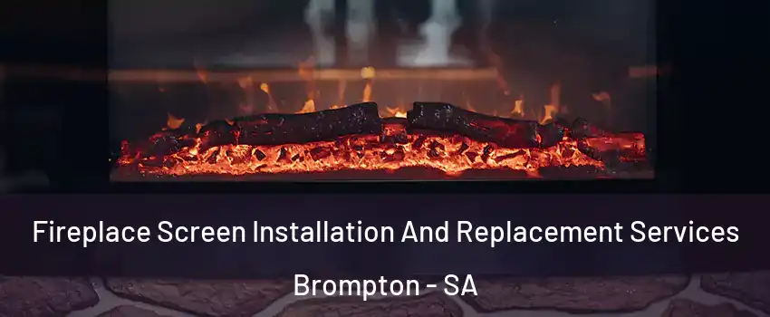  Fireplace Screen Installation And Replacement Services Brompton - SA