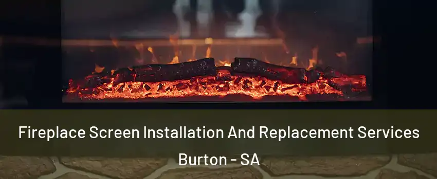  Fireplace Screen Installation And Replacement Services Burton - SA
