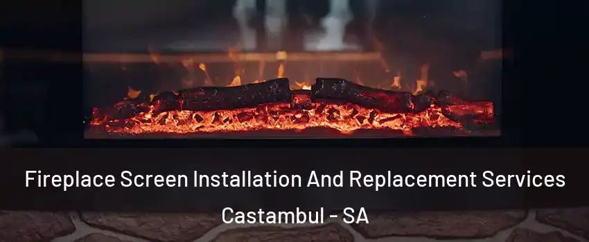 Fireplace Screen Installation And Replacement Services Castambul - SA