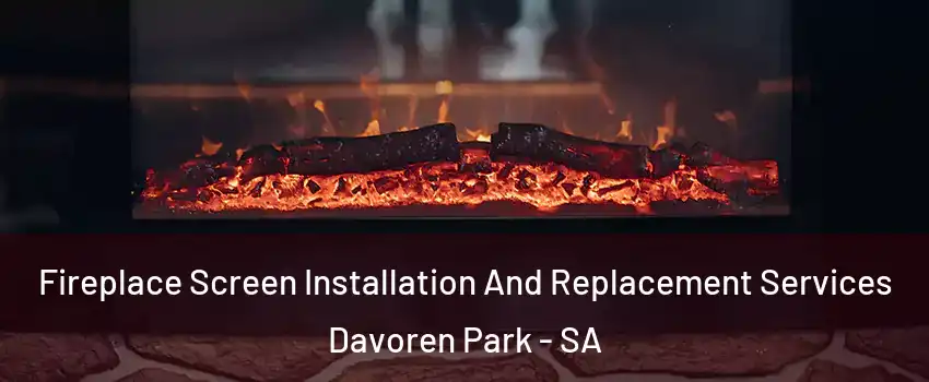 Fireplace Screen Installation And Replacement Services Davoren Park - SA