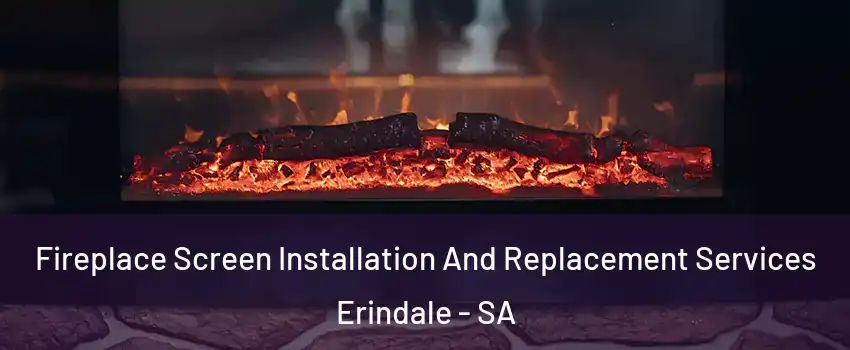 Fireplace Screen Installation And Replacement Services Erindale - SA
