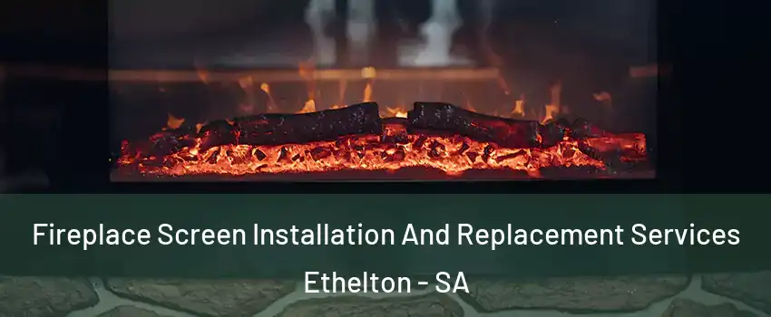 Fireplace Screen Installation And Replacement Services Ethelton - SA