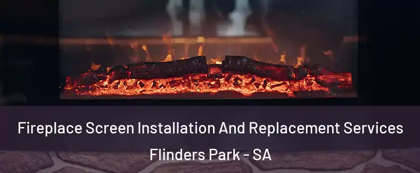  Fireplace Screen Installation And Replacement Services Flinders Park - SA