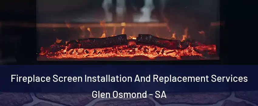 Fireplace Screen Installation And Replacement Services Glen Osmond - SA