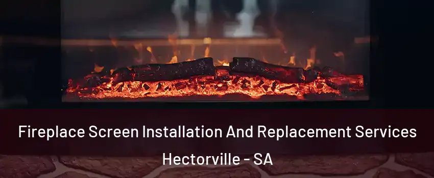 Fireplace Screen Installation And Replacement Services Hectorville - SA