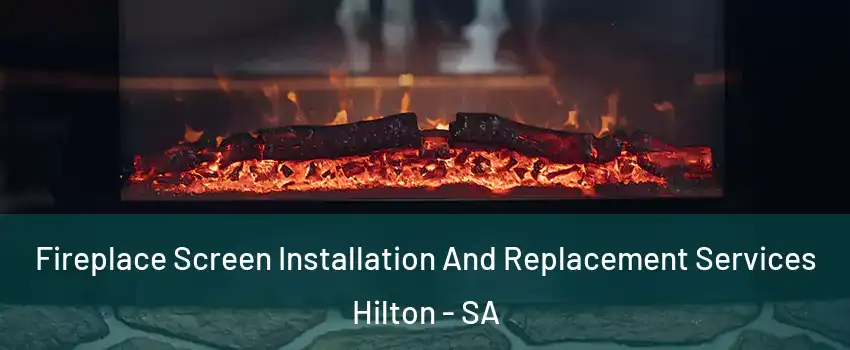 Fireplace Screen Installation And Replacement Services Hilton - SA
