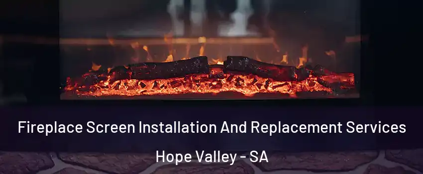 Fireplace Screen Installation And Replacement Services Hope Valley - SA