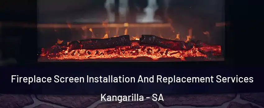 Fireplace Screen Installation And Replacement Services Kangarilla - SA