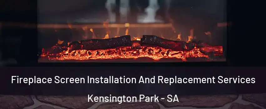 Fireplace Screen Installation And Replacement Services Kensington Park - SA
