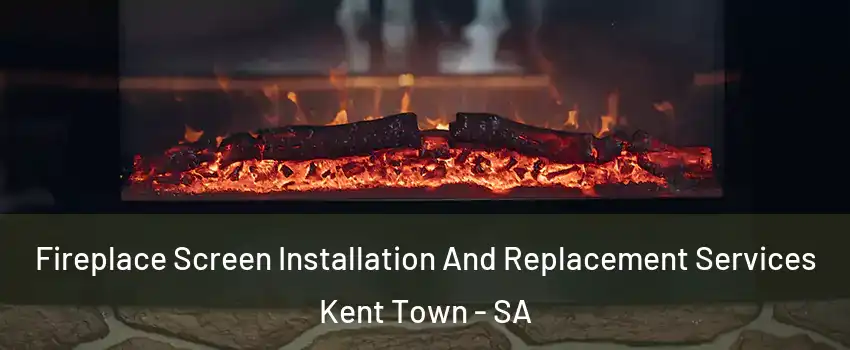Fireplace Screen Installation And Replacement Services Kent Town - SA