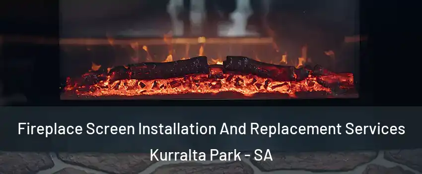Fireplace Screen Installation And Replacement Services Kurralta Park - SA