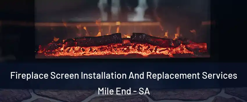 Fireplace Screen Installation And Replacement Services Mile End - SA