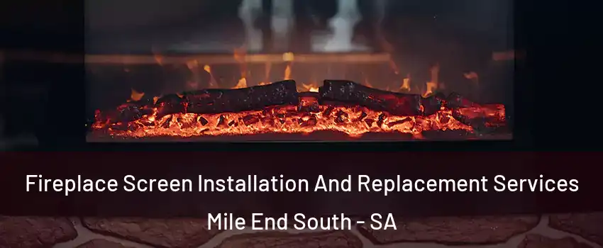 Fireplace Screen Installation And Replacement Services Mile End South - SA