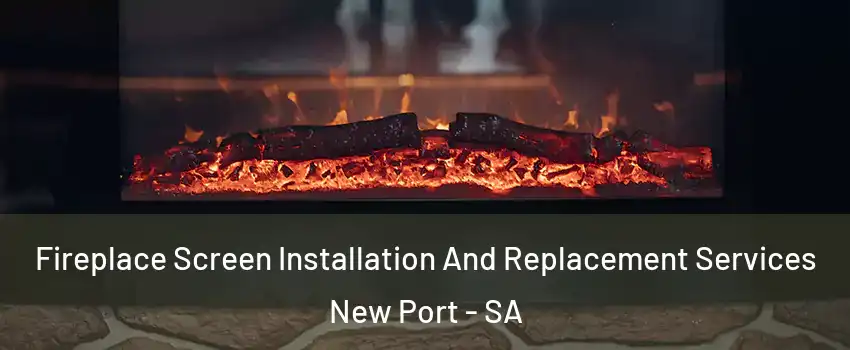  Fireplace Screen Installation And Replacement Services New Port - SA