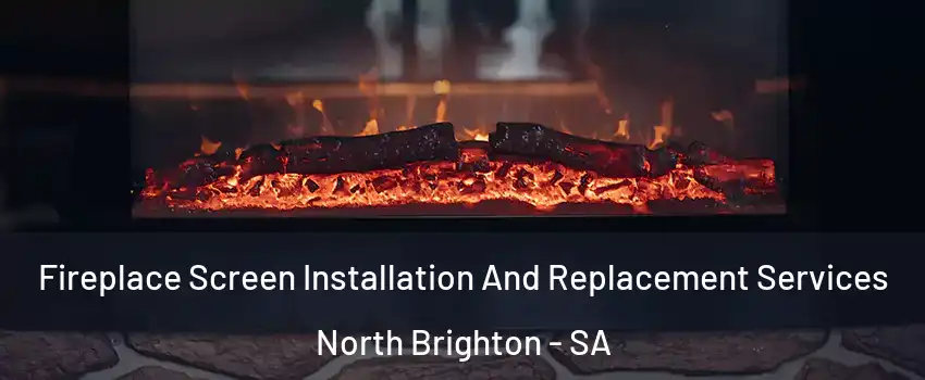 Fireplace Screen Installation And Replacement Services North Brighton - SA