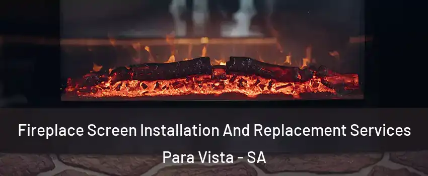 Fireplace Screen Installation And Replacement Services Para Vista - SA