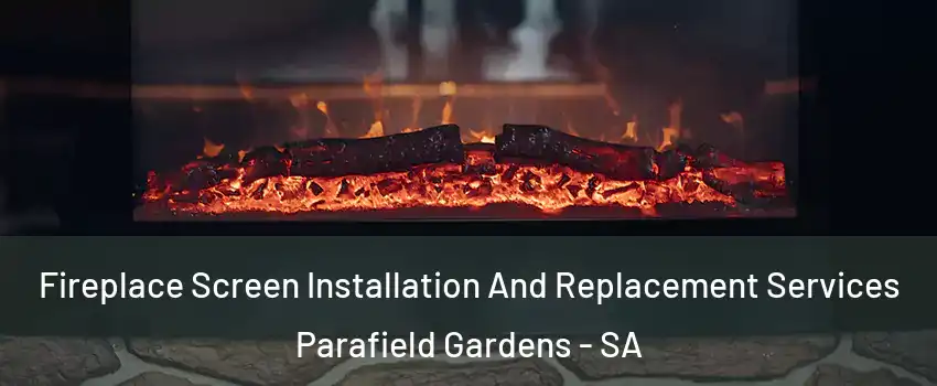 Fireplace Screen Installation And Replacement Services Parafield Gardens - SA