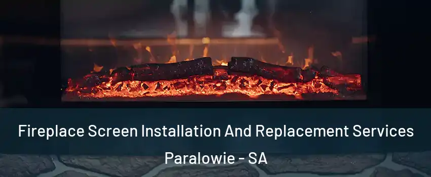 Fireplace Screen Installation And Replacement Services Paralowie - SA