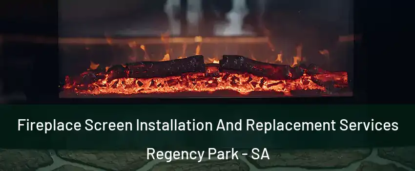  Fireplace Screen Installation And Replacement Services Regency Park - SA