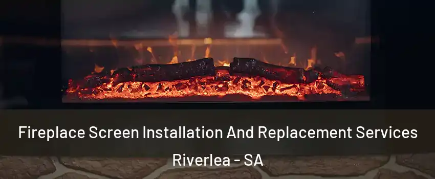 Fireplace Screen Installation And Replacement Services Riverlea - SA