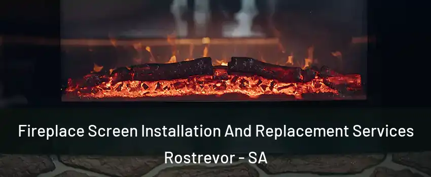 Fireplace Screen Installation And Replacement Services Rostrevor - SA