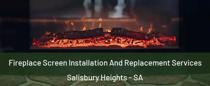 Fireplace Screen Installation And Replacement Services Salisbury Heights - SA
