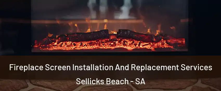 Fireplace Screen Installation And Replacement Services Sellicks Beach - SA