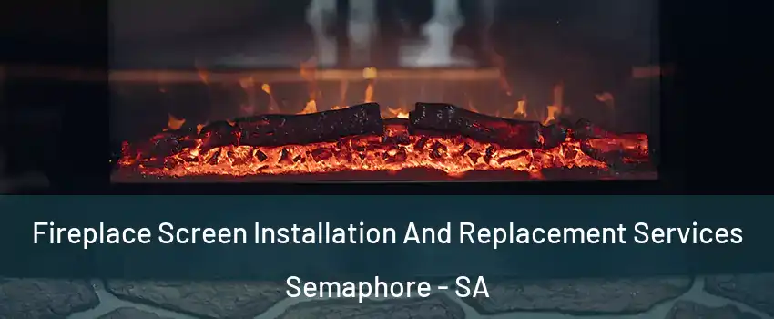  Fireplace Screen Installation And Replacement Services Semaphore - SA