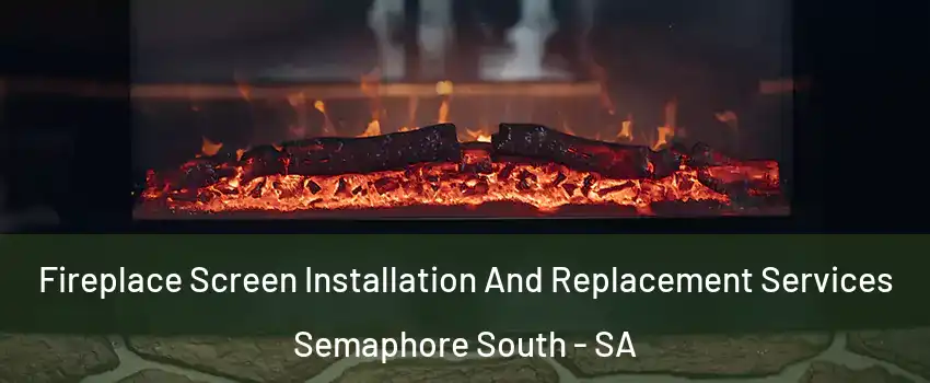 Fireplace Screen Installation And Replacement Services Semaphore South - SA