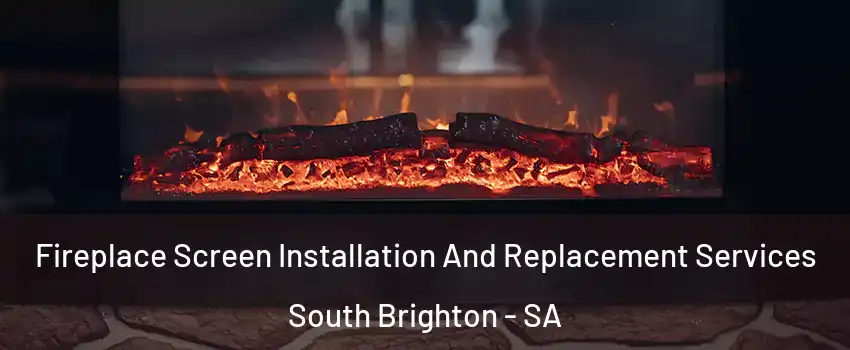Fireplace Screen Installation And Replacement Services South Brighton - SA