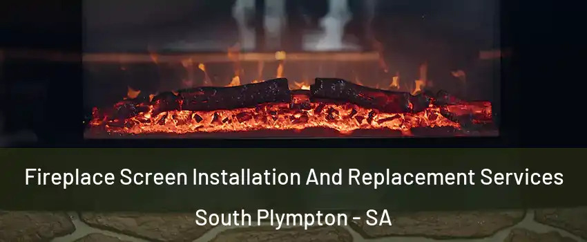 Fireplace Screen Installation And Replacement Services South Plympton - SA