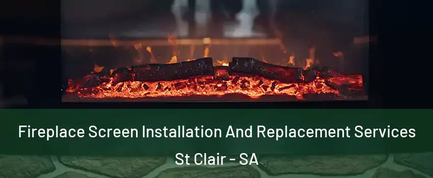Fireplace Screen Installation And Replacement Services St Clair - SA