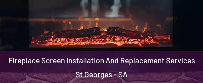 Fireplace Screen Installation And Replacement Services St Georges - SA