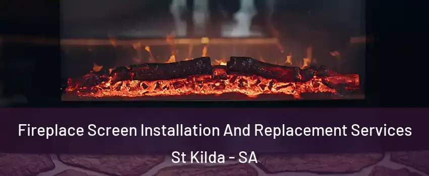Fireplace Screen Installation And Replacement Services St Kilda - SA