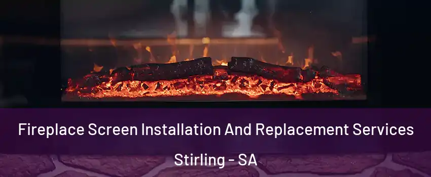 Fireplace Screen Installation And Replacement Services Stirling - SA