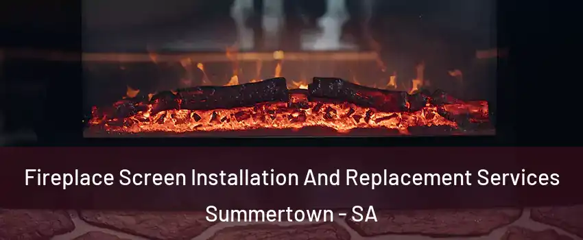 Fireplace Screen Installation And Replacement Services Summertown - SA