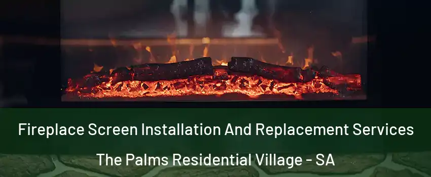 Fireplace Screen Installation And Replacement Services The Palms Residential Village - SA