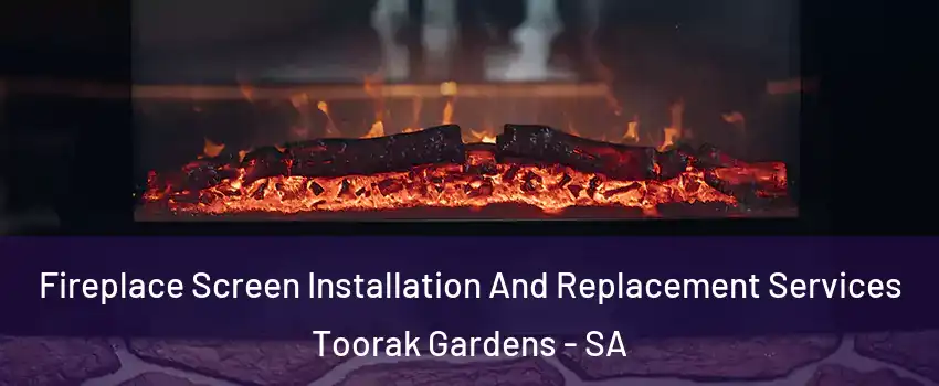 Fireplace Screen Installation And Replacement Services Toorak Gardens - SA