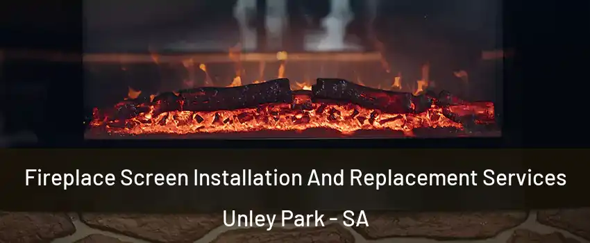Fireplace Screen Installation And Replacement Services Unley Park - SA
