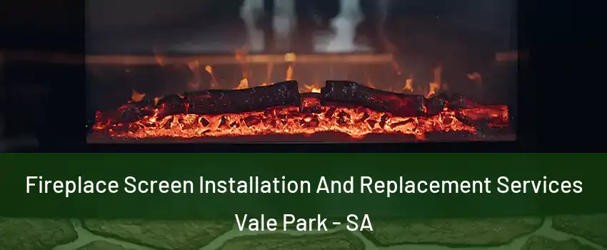 Fireplace Screen Installation And Replacement Services Vale Park - SA