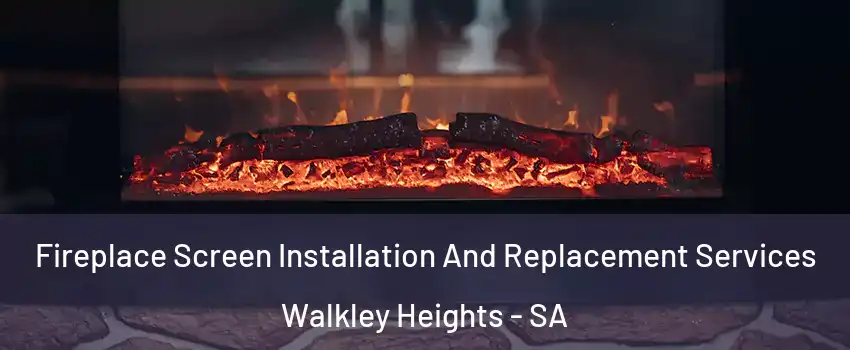 Fireplace Screen Installation And Replacement Services Walkley Heights - SA