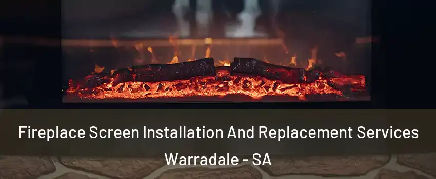 Fireplace Screen Installation And Replacement Services Warradale - SA