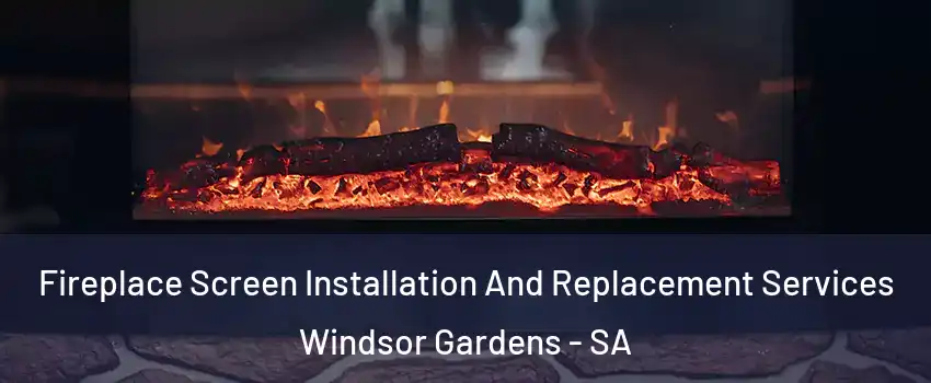 Fireplace Screen Installation And Replacement Services Windsor Gardens - SA