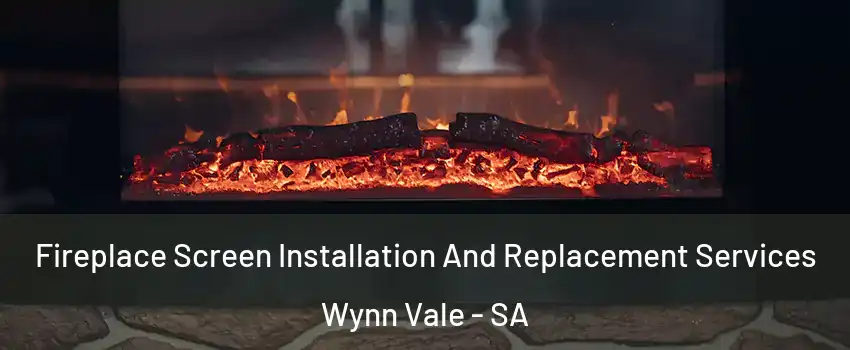 Fireplace Screen Installation And Replacement Services Wynn Vale - SA